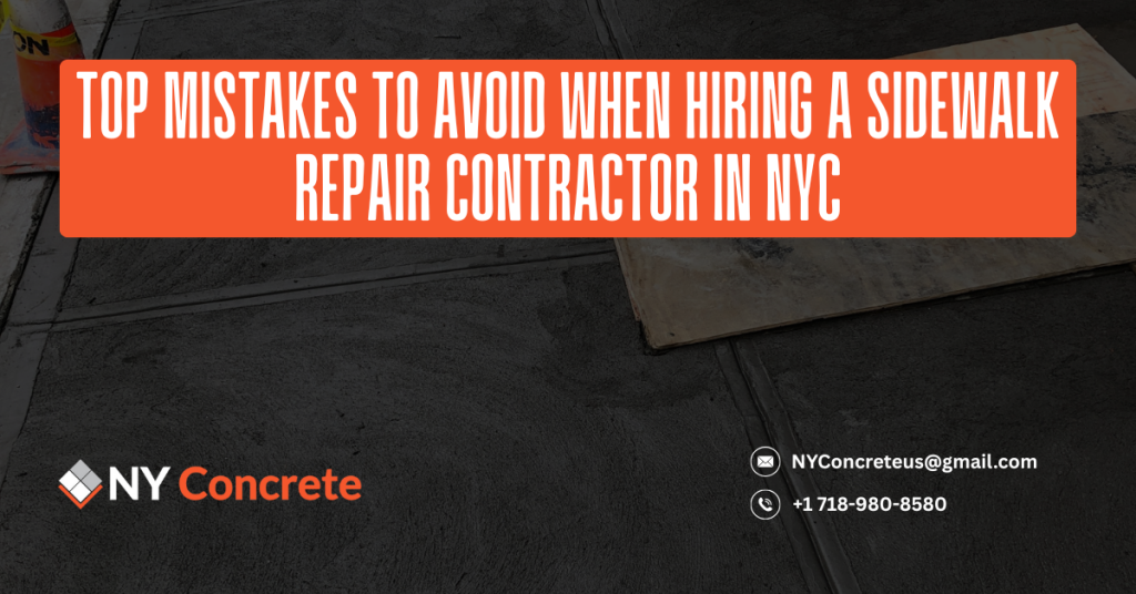 Top Mistakes to Avoid When Hiring a Sidewalk Repair Contractor in NYC